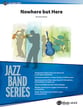 Nowhere but Here Jazz Ensemble sheet music cover